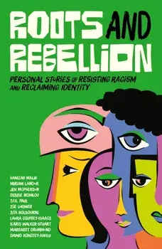 Roots and Rebellion. Personal Stories of Resisting Racism and Reclaiming Identity, Paperback/Various Authors