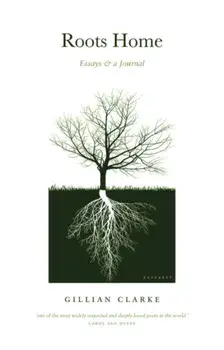 Roots Home. Essays and a Journal, Paperback/Gillian Clarke