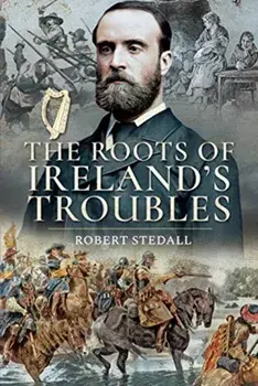 Roots of Ireland's Troubles, Paperback/Robert Stedall