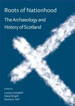 Roots of Nationhood: The Archaeology and History of Scotland, Paperback/***
