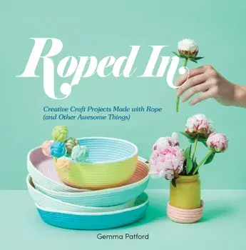 Roped In. Creative Craft Projects Made with Rope (and Other Awesome Things), Hardback, Paperback/Gemma Patford