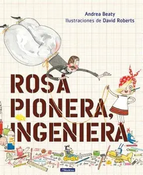 Rosa Pionera, Ingeniera = Rosie Revere, Engineer, Hardcover/Andrea Beaty