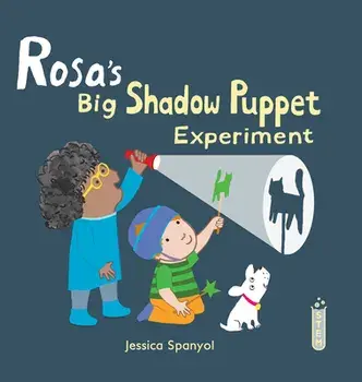 Rosa's Big Shadow Puppet Experiment, Hardback/Jessica Spanyol