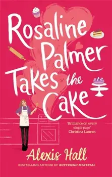Rosaline Palmer Takes the Cake. Winner Bakes All, Paperback/Alexis Hall