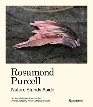 Rosamond Purcell. Nature Stands Aside, Hardback/Mark Dion