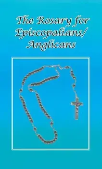 Rosary for Episcopalians/Anglicans, Hardcover/Ohc Br Tom Schultz