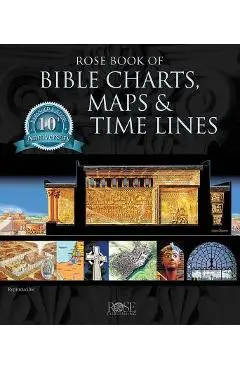 Rose Book of Bible Charts, Maps, and Time Lines: Full-Color Bible Charts, Illustrations of the Tabernacle, Temple, and High Priest, Then and Now Bible - Rose Publishing