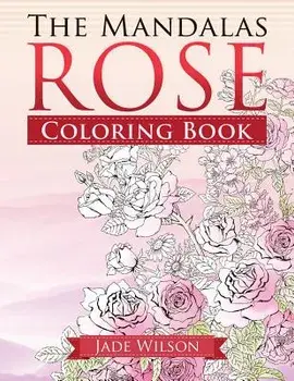 Rose Coloring Book: The Mandalas, Paperback/Jade Wilson