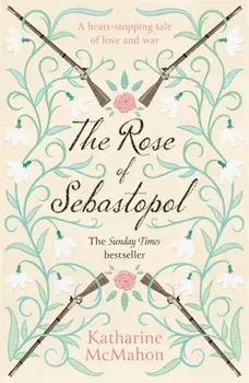 Rose Of Sebastopol. A Richard and Judy Book Club Choice, Paperback/Katharine McMahon