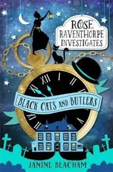 Rose Raventhorpe Investigates: Black Cats and Butlers, Paperback/Janine Beacham
