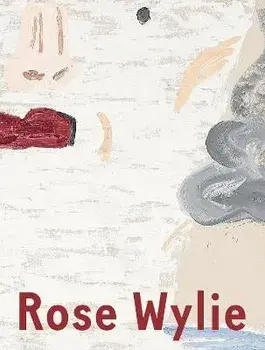 Rose Wylie: Which One, Hardcover/Rose Wylie