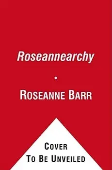 Roseannearchy: Dispatches from the Nut Farm, Paperback/Roseanne Barr