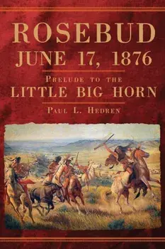 Rosebud, June 17, 1876, Paperback/Paul L. Hedren