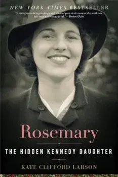 Rosemary: The Hidden Kennedy Daughter, Paperback/Kate Clifford Larson