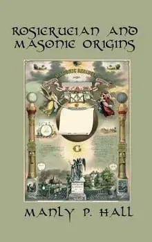 Rosicrucian and Masonic Origins, Hardcover/Manly P. Hall