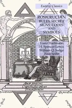 Rosicrucian Rules, Secret Signs, Codes and Symbols: Esoteric Classics, Paperback/Franz Hartmann