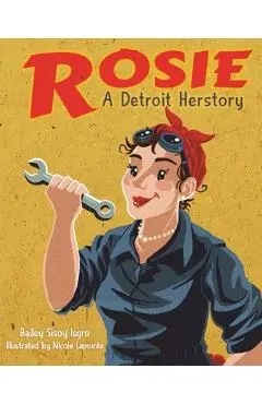Rosie, a Detroit Herstory - Bailey Sisoy Isgro