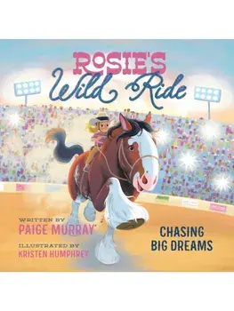 Rosie's Wild Ride. Chasing Big Rodeo Dreams, Board book/Paige Murray