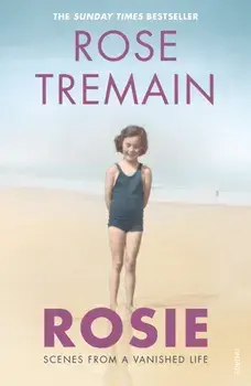 Rosie. Scenes from a Vanished Life, Paperback/Rose Tremain