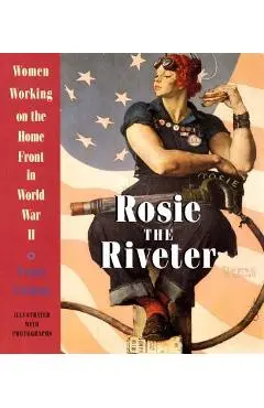 Rosie the Riveter: Women Working on the Home Front in World War II - Penny Colman