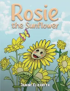 Rosie the Sunflower, Hardback/Janine Elizabeth