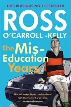 Ross O'Carroll-Kelly, The Miseducation Years, Paperback/Ross O'Carroll-Kelly