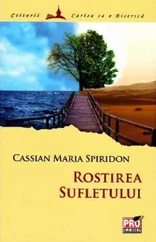 Rostirea sufletului/Cassian Maria Spiridon