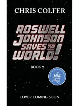 Roswell Johnson Saves the Galaxy!. Book 2: An action-packed adventure from the bestselling author of The Land of Stories, Hardback/Chris Colfer