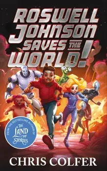 Roswell Johnson Saves the World!, Hardback/Chris Colfer