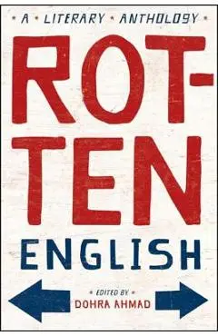 Rotten English: A Literary Anthology - Dohra Ahmad