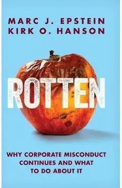 Rotten: Why Corporate Misconduct Continues and What to Do about It - Marc J. Epstein