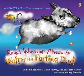 Rough Weather Ahead for Walter the Farting Dog, Paperback/William Kotzwinkle