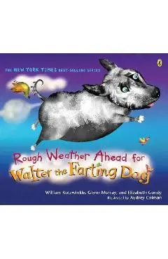 Rough Weather Ahead for Walter the Farting Dog - William Kotzwinkle