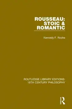 Rousseau: Stoic & Romantic, Paperback/Kennedy F. Roche