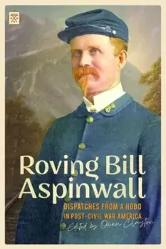 Roving Bill Aspinwall. Dispatches from a Hobo in Post-Civil War America, Paperback/Bill Aspinwall