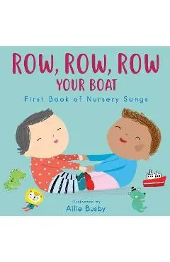 Row, Row, Row Your Boat! - First Book of Nursery Songs - Ailie Busby