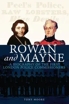 Rowan and Mayne: A Biography of the First Police Commissioners, Paperback/Tony Moore