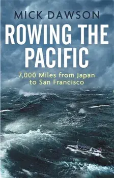Rowing the Pacific. 7,000 Miles from Japan to San Francisco, Paperback/Mick Dawson