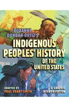 Roxanne Dunbar-Ortiz's Indigenous Peoples' History of the United States: A Graphic Interpretation - Paul Peart-smith