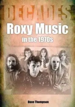 Roxy Music in the 1970s, Paperback/Dave Thompson