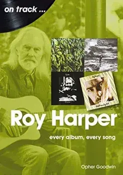 Roy Harper: Every Album, Every Song, Paperback/Opher Goodwin