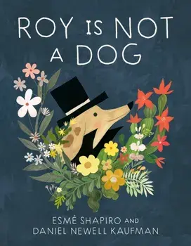 Roy Is Not A Dog, Hardback/Daniel Newell Kaufman