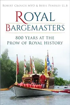 Royal Bargemasters. 800 Years at the Prow of Royal History, Paperback/Beryl Pendley