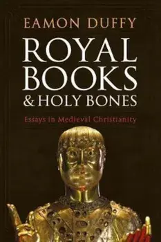 Royal Books and Holy Bones, Hardcover/Eamon Duffy
