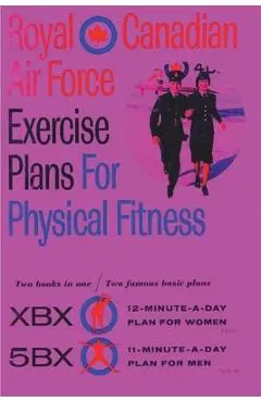 Royal Canadian Air Force Exercise Plans for Physical Fitness: Two Books in One / Two Famous Basic Plans (The XBX Plan for Women, the 5BX Plan for Men) - Royal Canadian Air Force