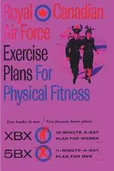 Royal Canadian Air Force Exercise Plans for Physical Fitness: Two Books in One / Two Famous Basic Plans (The XBX Plan for Women, the 5BX Plan for Men), Paperback/Royal Canadian Air Force