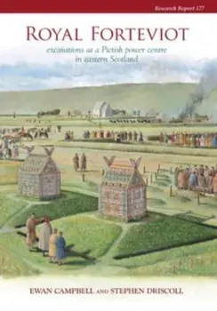 Royal Forteviot. Excavations at a Pictish Power Centre in Eastern Scotland (Serf Vol 2), Hardback/Stephen Driscoll