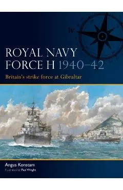 Royal Navy Force H 1940–42 - Angus Konstam