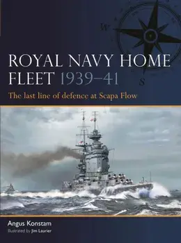 Royal Navy Home Fleet 1939–41. The last line of defence at Scapa Flow, Paperback/Angus Konstam