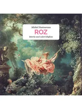 Roz. Istoria unei culori diafane/Michel Pastoureau